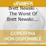 Brett Newski - The Worst Of Brett Newski: Songs To Sink The American Dream cd