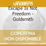 Escape Is Not Freedom - Goldsmith cd