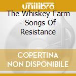 The Whiskey Farm - Songs Of Resistance cd musicale di The Whiskey Farm