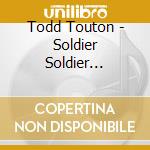Todd Touton - Soldier Soldier Soldier cd