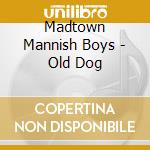 Madtown Mannish Boys - Old Dog cd