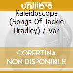 Kaleidoscope (Songs Of Jackie Bradley) / Var cd