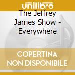 The Jeffrey James Show - Everywhere cd musicale di The Jeffrey James Show
