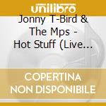 Jonny T-Bird & The Mps - Hot Stuff (Live At The Red Dot) cd
