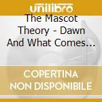 The Mascot Theory - Dawn And What Comes After cd
