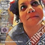 Carolynn Schwartz Black - Nice Work If You Can Get It: My Gershwin Album