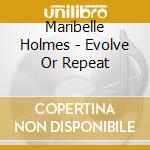 Maribelle Holmes - Evolve Or Repeat cd