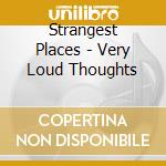 Strangest Places - Very Loud Thoughts cd