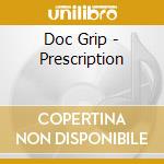 Doc Grip - Prescription cd musicale di Doc Grip