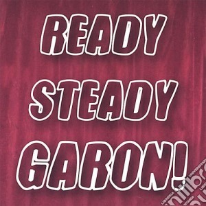 Garon - Ready Steady Garon! cd musicale di Garon