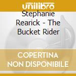 Stephanie Rearick - The Bucket Rider cd