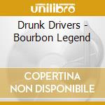 Drunk Drivers - Bourbon Legend cd musicale di Drunk Drivers