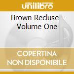 Brown Recluse - Volume One cd