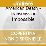 American Death - Transmission Impossible cd