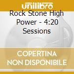 Rock Stone High Power - 4:20 Sessions cd