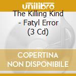 The Killing Kind - Fatyl Error (3 Cd) cd