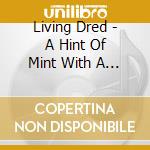 Living Dred - A Hint Of Mint With A Twist Of Poison cd