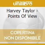 Harvey Taylor - Points Of View cd