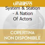 System & Station - A Nation Of Actors cd