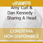 Amy Curl & Dan Kennedy - Sharing A Head cd musicale di Amy Curl & Dan Kennedy