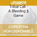 Tribal Call - A Bleeding $ Game cd