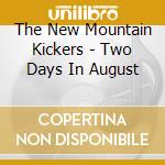 The New Mountain Kickers - Two Days In August cd musicale di The New Mountain Kickers