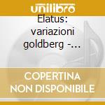 Elatus: variazioni goldberg - diabelli v cd