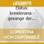 Elatus: kreisleriana - gesange der fruhe cd