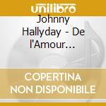 Johnny Hallyday - De l'Amour (Collector) (Cd+Dvd) cd