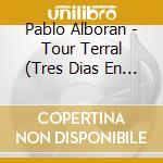 Pablo Alboran - Tour Terral (Tres Dias En Las Ventas) cd musicale di Pablo Alboran