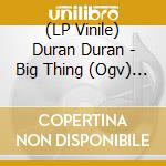 (LP Vinile) Duran Duran - Big Thing (Ogv) (2 Lp) lp vinile di Duran Duran