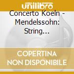 Concerto Koeln - Mendelssohn: String Symphonies Nos. 8 9 & 10 cd