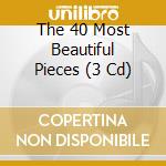 The 40 Most Beautiful Pieces (3 Cd) cd