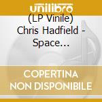 (LP Vinile) Chris Hadfield - Space Sessions: Songs From A vinile