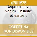 Requiem - ave verum - insanae et vanae c cd