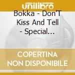 Bokka - Don'T Kiss And Tell - Special Edition cd