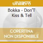 Bokka - Don'T Kiss & Tell cd