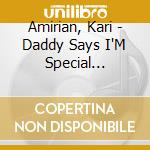 Amirian, Kari - Daddy Says I'M Special (Reedycja)