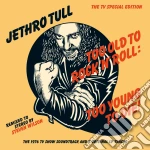 Jethro Tull - Too Old To Rock 'N' Roll: Too Young To Die! cd