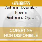 Antonin Dvorak - Poemi Sinfonici: Op. 109 - 108 - 107 - 110 (2 Cd) cd musicale di DVORAK\HARNONCOURT