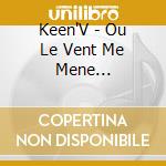 Keen'V - Ou Le Vent Me Mene (Collector) cd musicale di Keen''V