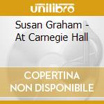 Susan Graham - At Carnegie Hall cd musicale di VARI\GRAHAM - MARTIN