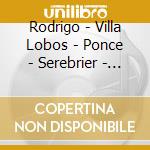 Rodrigo - Villa Lobos - Ponce - Serebrier - Isbin - Concierto De Aranjuez - Concerti Per Chitarra cd