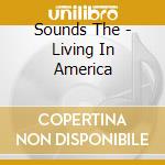 Sounds The - Living In America cd musicale di Sounds The