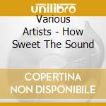 Various Artists - How Sweet The Sound cd