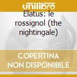 Elatus: le rossignol (the nightingale) cd