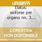Elatus: sinfonie per organo nn. 3 - 4 & cd