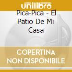 Pica-Pica - El Patio De Mi Casa cd