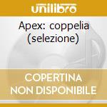 Apex: coppelia (selezione) cd musicale di Delibes\nagano