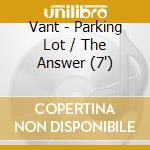 Vant - Parking Lot / The Answer (7') cd